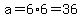 a=6%2A6=36