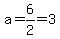 a=6%2F2=3