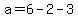 a=6-2-3
