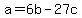 a=6b-27c