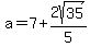 a=7%2B2sqrt%2835%29%2F5