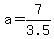 a=7%2F3.5