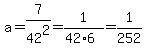 a=7%2F42%5E2=1%2F%2842%2A6%29=1%2F252