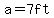 a=7+ft