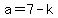 a=7-k