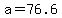 a=76.6