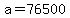 a=76500