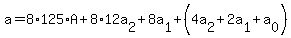 a=8%2A125%2AA%2B8%2A12a%5B2%5D%2B8a%5B1%5D%2B%284a%5B2%5D%2B2a%5B1%5D%2Ba%5B0%5D%29