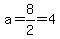 a=8%2F2=4