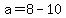 a=8-10