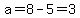 \"a=8-5=3\"