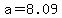 a=8.09