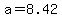 a=8.42