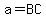 a=BC