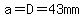 a=D=43mm+