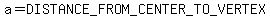 a=DISTANCE_FROM_CENTER_TO_VERTEX