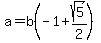 a=b%28-1%2Bsqrt%285%29%2F2%29