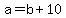 a=b%2B10