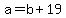 a=b%2B19