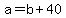 a=b%2B40