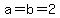 a=b=2