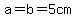 a=b=5cm
