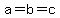 a=b=c