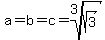 a=b=c=root%283%2Csqrt%283%29%29