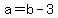 a=b-3