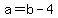 a=b-4