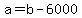 a=b-6000