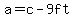 a=c-9ft