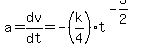 a=dv%2Fdt=-%28k%2F4%29%2At%5E%28-3%2F2%29