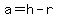 a=h-r