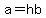 a=hb