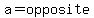 a=opposite