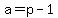 a=p-1