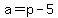 a=p-5