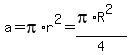 a=pi%2Ar%5E2=%28pi%2AR%5E2%29%2F4++