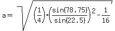 a=sqrt%28%281%2F4%29%28sin%2878.75%29%2Fsin%2822.5%29%29%5E2-1%2F16%29