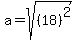 a=sqrt%28%2818%29%5E2%29