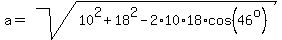 a=sqrt%2810%5E2%2B18%5E2-2%2A10%2A18%2Acos%2846%5Eo%29%29