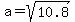 a=sqrt%2810.8%29