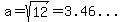 a=sqrt%2812%29=%223.46...%22