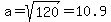 a=sqrt%28120%29=10.9