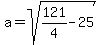 a=sqrt%28121%2F4-25%29