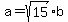a=sqrt%2815%29b
