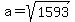 a=sqrt%281593%29