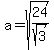 a=sqrt%2824%2Fsqrt%283%29%29