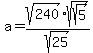 a=sqrt%28240%29%2Asqrt%28sqrt%285%29%29%2Fsqrt%2825%29